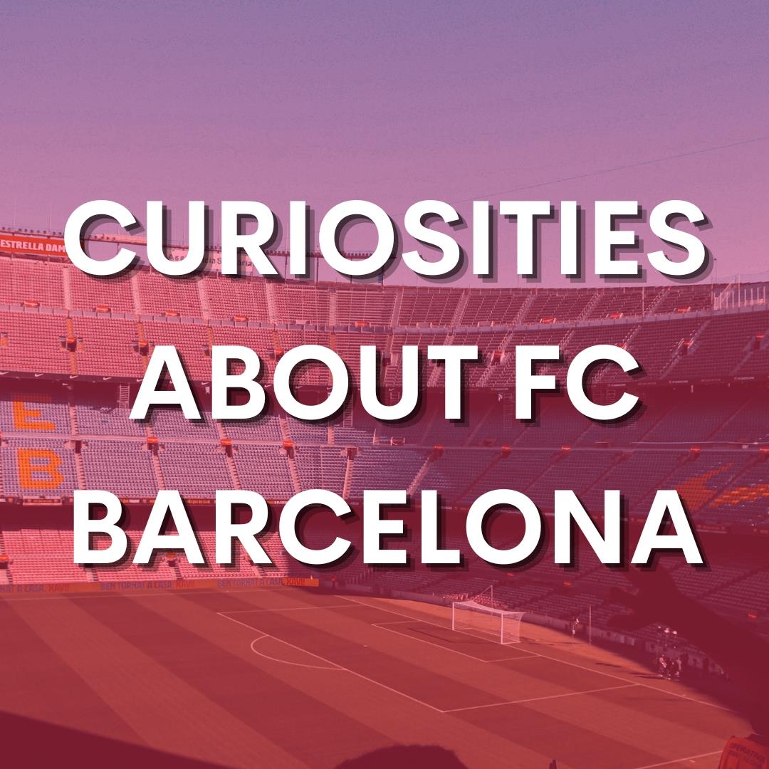 CURIOSIDADES SOBRE EL FC BARCELONA